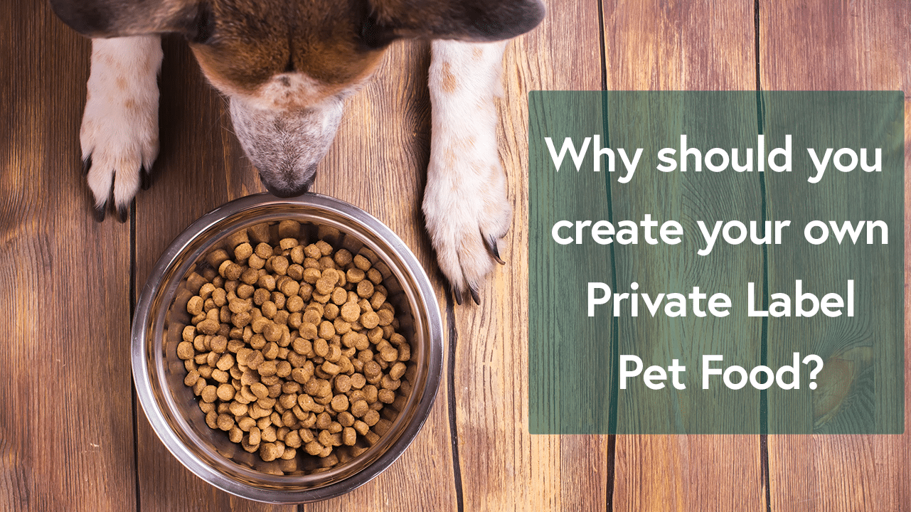 Why should you create your own Private Label pet food?